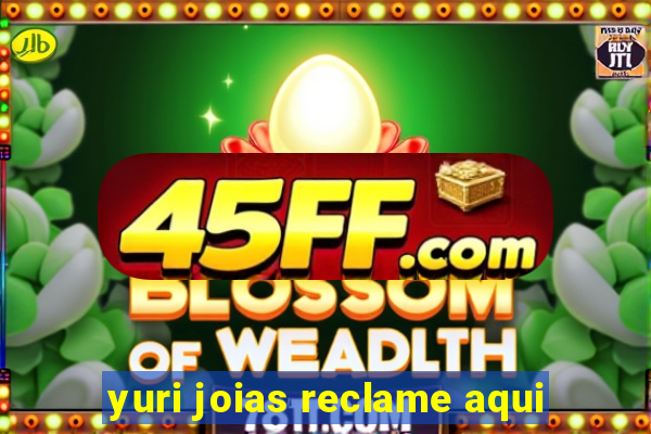 yuri joias reclame aqui